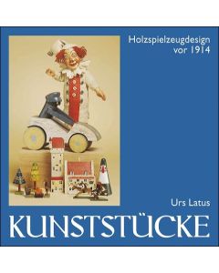 Kunststücke. Band 3: Holzspielzeugdesign vor 1914